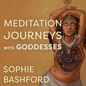 Meditation Journeys with Goddesses, Sophie Bashford