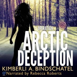 Operation Arctic Deception, Kimberli A. Bindschatel