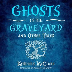 Ghosts in the Graveyard: And Other Tales, Kathleen McClure