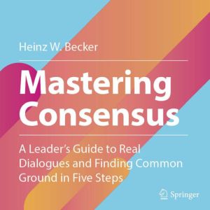 Mastering Consensus, Heinz W. Becker