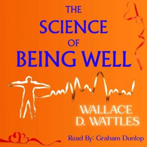 The Science of Being Well, Wallace Wattles