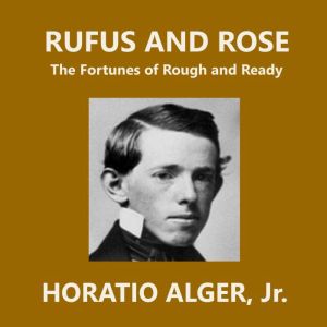 Rufus and Rose, Horatio Alger, Jr.