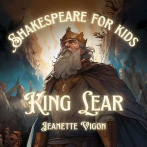 King Lear  Shakespeare for kids: Shakespeare in a language kids will understand and love