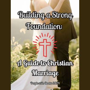 Building a Strong Foundation: A Guide to Christian Marriage