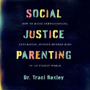 Social Justice Parenting, Traci Baxley
