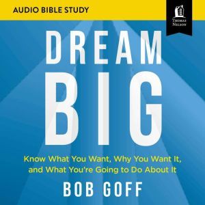 Dream Big Audio Bible Studies, Bob Goff