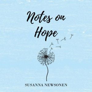 Notes on Hope, Susanna Newsonen