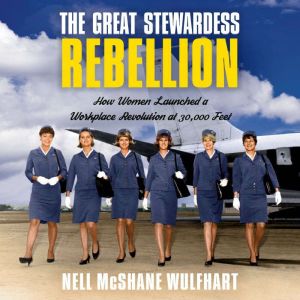 The Great Stewardess Rebellion: How Women Launched a Workplace Revolution at 30,000 Feet