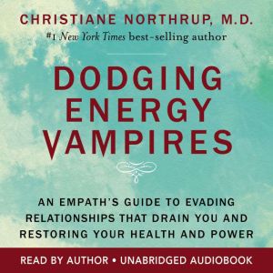 Dodging Energy Vampires: An Empath's Guide to Evading Relationships That Drain You and Restoring Your Health and Power