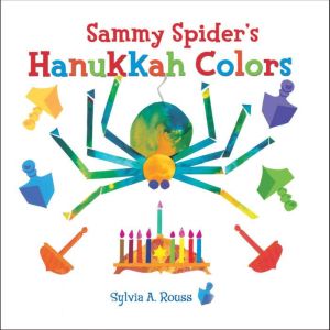 Sammy Spiders Hanukkah Colors, Sylvia A. Rouss