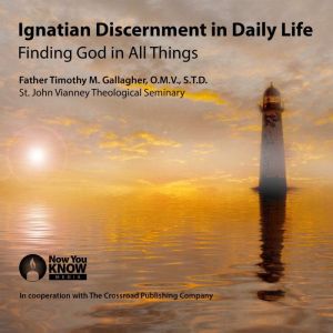 Ignatian Discernment in Daily Life F..., Timothy Gallagher