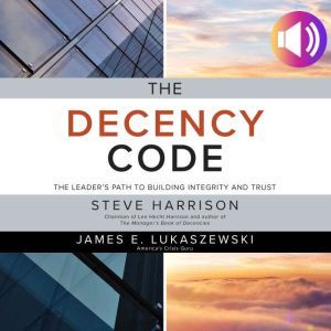 The Decency Code The Leaders Path t..., Steve Harrison
