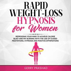 Rapid WeightLoss Hypnosis for Women, Gerry Prashad
