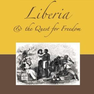 Liberia  the Quest for Freedom, C. Patrick Burrowes