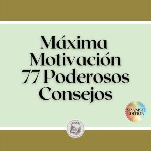 M¡xima Motivacin: 77 Poderosos Consejos