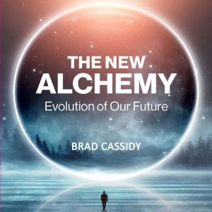 The New Alchemy Evolution of Our Fut..., Brad Cassidy