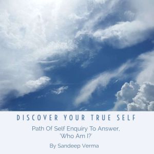 Discover Your True Self, Sandeep Verma