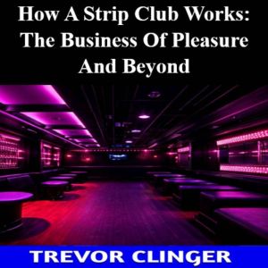 How A Strip Club Works The Business ..., Trevor Clinger