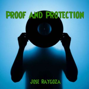 Proof and Protection, Jose Raygoza