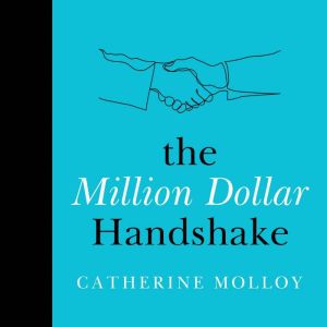 The Million Dollar Handshake: The ultimate guide to revolutionise how you connect and communicate in business and life