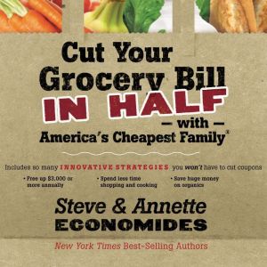 Cut Your Grocery Bill in Half with America's Cheapest Family: Includes So Many Innovative Strategies You Won't Have to Cut Cou