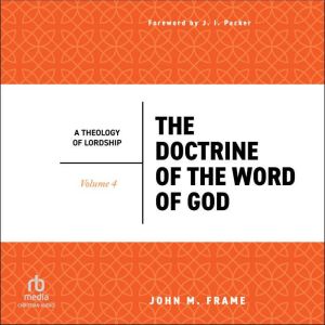 The Doctrine of the Word of God A Th..., John M. Frame