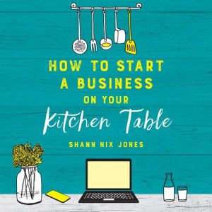 How to Start a Business on Your Kitchen Table