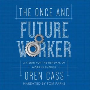 Once and Future Worker, The, Oren Cass
