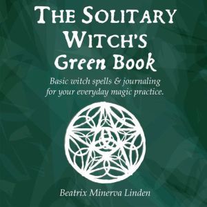 The solitary witchs green book Basi..., Beatrix Minerva Linden