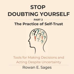 Stop Doubting Yourself The Practice ..., Rowan E. Sages