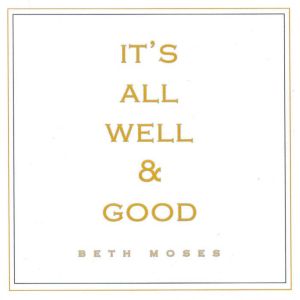 Its All Well and Good, Beth Moses