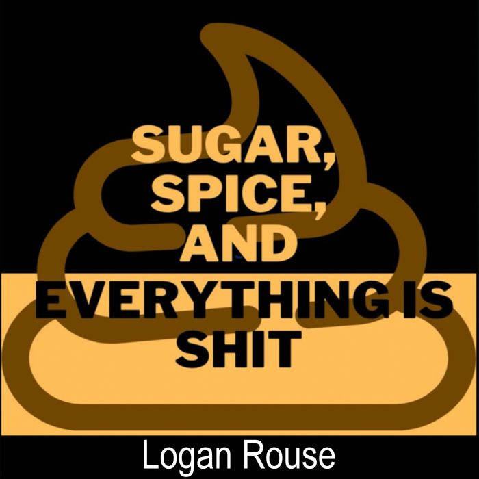 Sugar, Spice, and Everything Is Shit, Logan Rouse