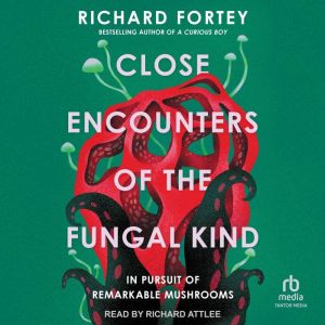 Close Encounters of the Fungal Kind, Richard Fortey