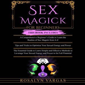Sex Magick for Beginners, Rosalyn Vargas