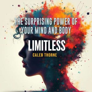 Limitless: The Surprising Power of Your Mind and Body: "Discover Your Superpower! Transform with Limitless: The Surprising Pow