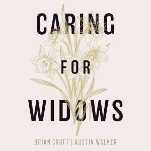 Caring for Widows: Ministering God's Grace