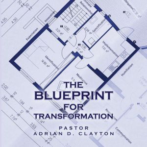 The Blueprint for Transformation, Pastor Adrian D. Clayton
