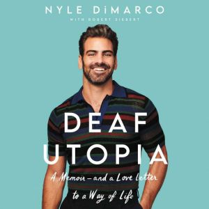Deaf Utopia A Memoir—And a Love Letter to a Way of Life, Nyle DiMarco