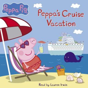 Peppas Cruise Vacation Peppa Pig St..., Lauren Irwin