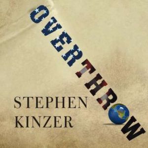 Overthrow, Stephen Kinzer