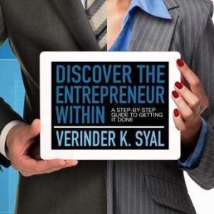 Discover the Entrepreneur Within, Verinder K. Syal