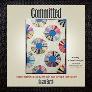 Committed: Remembering Native Kinship in and Beyond Institutions