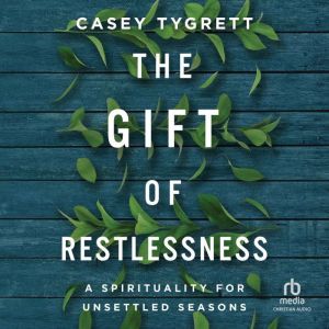 The Gift of Restlessness, Casey Tygrett