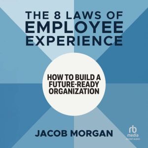 The 8 Laws of Employee Experience, Jacob Morgan