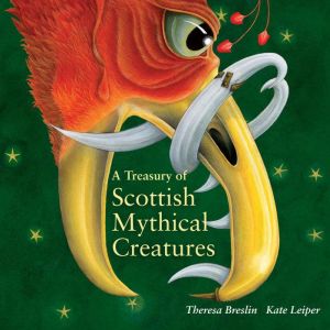 A Treasury of Scottish Mythical Creat..., Theresa Breslin