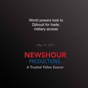 World Powers Look to Djibouti for Tra..., PBS NewsHour