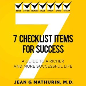 7 CHECKLIST ITEMS FOR SUCCESS, Jean G Mathurin, M.D.