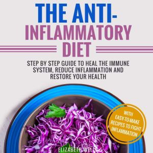 The AntiInflammatory Diet, Elizabeth Wells