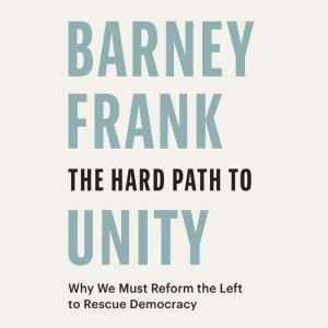 The Hard Path to Unity, Barney Frank
