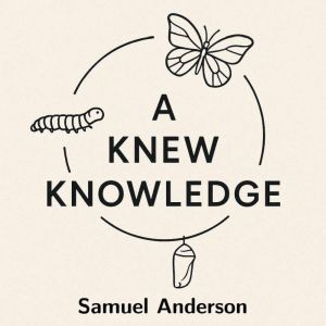 A Knew Knowledge, Samuel Anderson